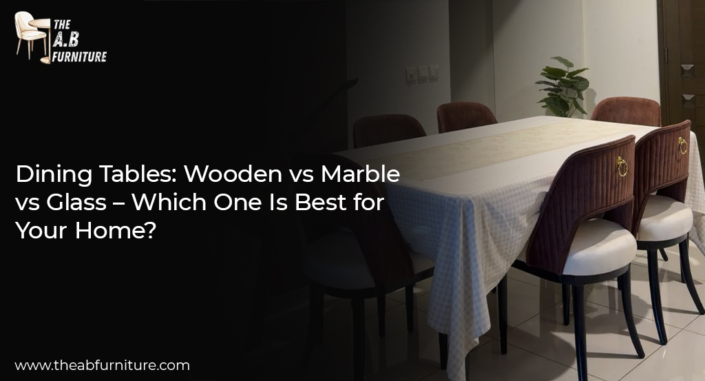 Dining Tables Wooden vs Marble vs Glass Which One Is Best for Your Home
